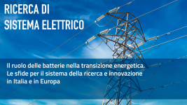 ricerca di sistema Il ruolo delle batterie nella transizione energetica. Le sfide per il sistema della ricerca e innovazione in Italia e in Europa 